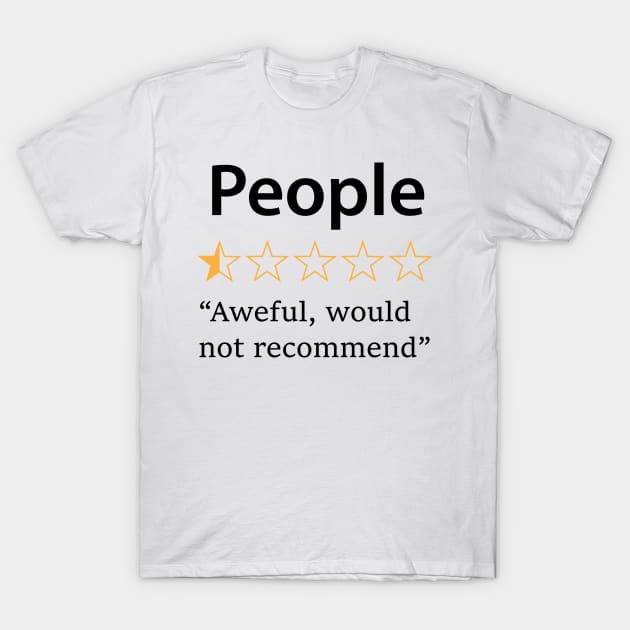 People, Would Not Recommend T-Shirt by CreativeSage